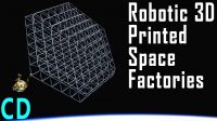 Space Factories – Building 3D Printed Future SpaceCraft in Space.